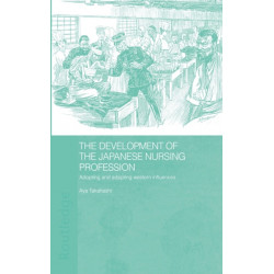 The Development of the Japanese Nursing Profession: Adopting and Adapting Western Influences