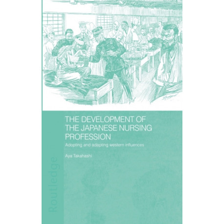 The Development of the Japanese Nursing Profession: Adopting and Adapting Western Influences