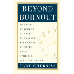 Beyond Burnout: Helping Teachers, Nurses, Therapists and Lawyers Recover From Stress and Disillusionment