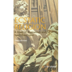 Ecstatic Religion: A Study of Shamanism and Spirit Possession