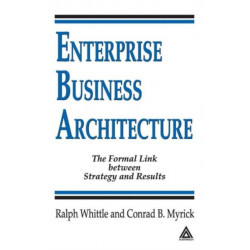 Enterprise Business Architecture: The Formal Link between Strategy and Results