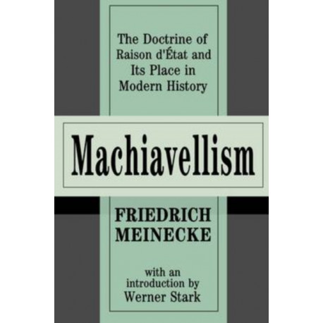 Machiavellism: The Doctrine of Raison d'Etat and Its Place in Modern History