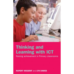Thinking and Learning with ICT: Raising Achievement in Primary Classrooms