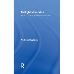 Twilight Memories: Marking Time in a Culture of Amnesia