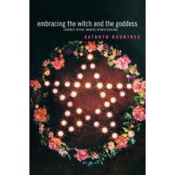 Embracing the Witch and the Goddess: Feminist Ritual-Makers in New Zealand