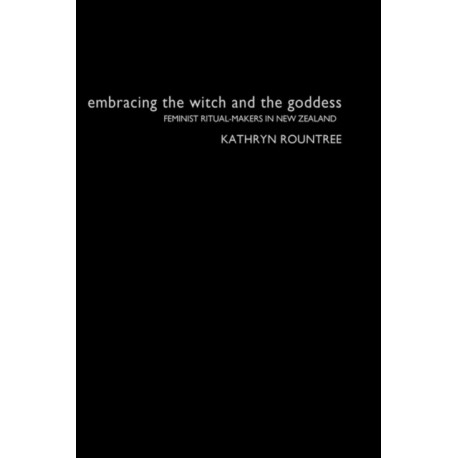 Embracing the Witch and the Goddess: Feminist Ritual-Makers in New Zealand
