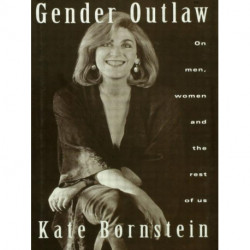 Gender Outlaw: On Men, Women and the Rest of Us