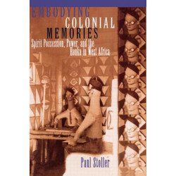 Embodying Colonial Memories: Spirit Possession, Power, and the Hauka in West Africa