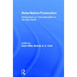 State/Nation/Transnation: Perspectives on Transnationalism in the Asia Pacific