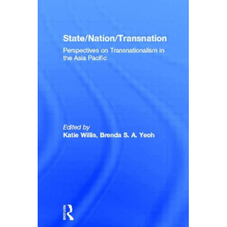 State/Nation/Transnation: Perspectives on Transnationalism in the Asia Pacific