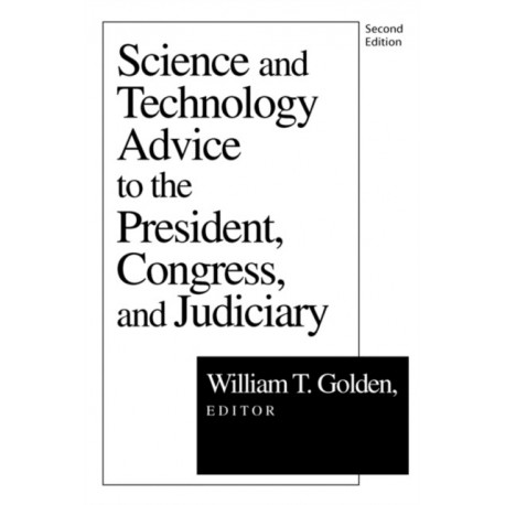 Science and Technology Advice: To the President, Congress and Judiciary