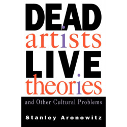 Dead Artists, Live Theories, and Other Cultural Problems