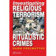 Investigating Religious Terrorism and Ritualistic Crimes