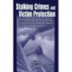Stalking Crimes and Victim Protection: Prevention, Intervention, Threat Assessment, and Case Management