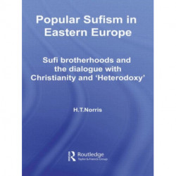 Popular Sufism in Eastern Europe: Sufi Brotherhoods and the Dialogue with Christianity and 'Heterodoxy'