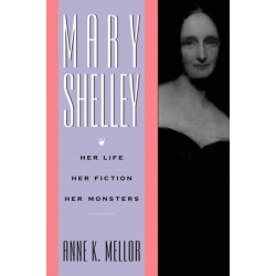 Mary Shelley: Her Life, Her Fiction, Her Monsters