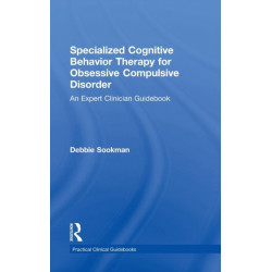 Specialized Cognitive Behavior Therapy for Obsessive Compulsive Disorder: An Expert Clinician Guidebook