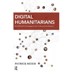 Digital Humanitarians: How Big Data Is Changing the Face of Humanitarian Response