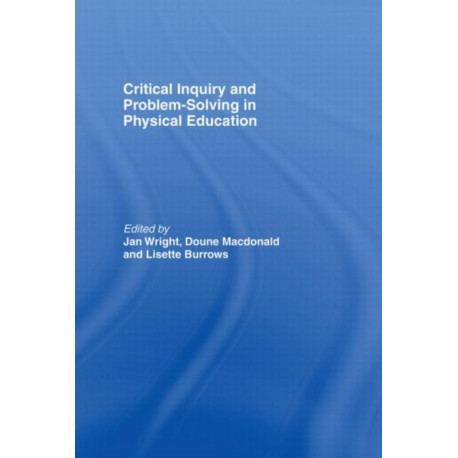 Critical Inquiry and Problem Solving in Physical Education: Working with Students in Schools