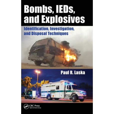 Bombs, IEDs, and Explosives: Identification, Investigation, and Disposal Techniques