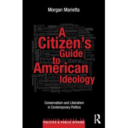 A Citizen's Guide to American Ideology: Conservatism and Liberalism in Contemporary Politics