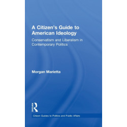 A Citizen's Guide to American Ideology: Conservatism and Liberalism in Contemporary Politics