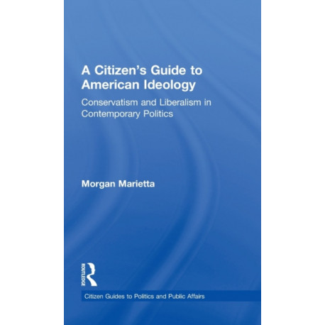 A Citizen's Guide to American Ideology: Conservatism and Liberalism in Contemporary Politics