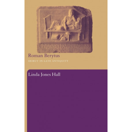 Roman Berytus: Beirut in Late Antiquity
