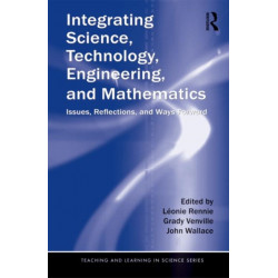 Integrating Science, Technology, Engineering, and Mathematics: Issues, Reflections, and Ways Forward