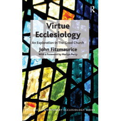 Virtue Ecclesiology: An Exploration in The Good Church