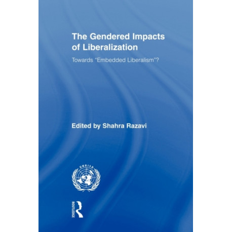 The Gendered Impacts of Liberalization: Towards "Embedded Liberalism"?