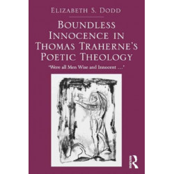 Boundless Innocence in Thomas Traherne's Poetic Theology: 'Were all Men Wise and Innocent...'