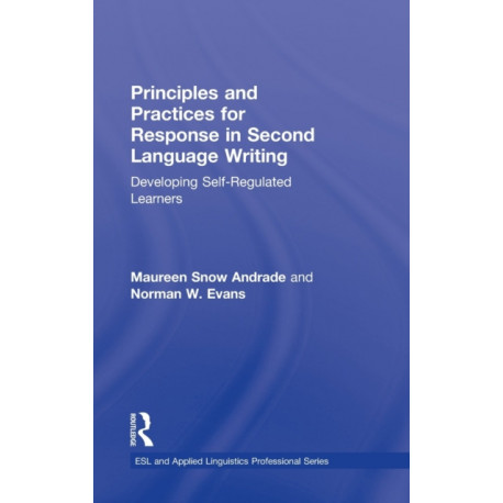 Principles and Practices for Response in Second Language Writing: Developing Self-Regulated Learners