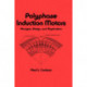 Polyphase Induction Motors, Analysis: Design, and Application