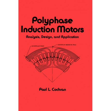 Polyphase Induction Motors, Analysis: Design, and Application