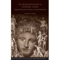 The Romanization of Central Spain: Complexity, Diversity and Change in a Provincial Hinterland
