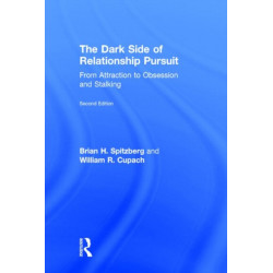 The Dark Side of Relationship Pursuit: From Attraction to Obsession and Stalking