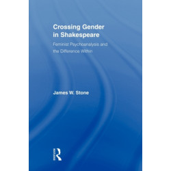 Crossing Gender in Shakespeare: Feminist Psychoanalysis and the Difference Within