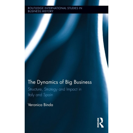 The Dynamics of Big Business: Structure, Strategy, and Impact in Italy and Spain