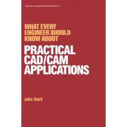 What Every Engineer Should Know about Practical Cad/cam Applications