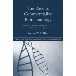 The Race to Commercialize Biotechnology: Molecules, Market and the State in Japan and the US