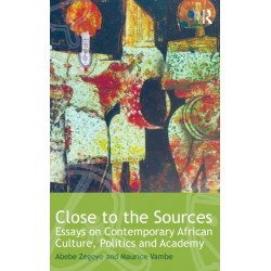 Close to the Sources: Essays on Contemporary African Culture, Politics and Academy