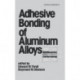 Adhesive Bonding of Aluminum Alloys