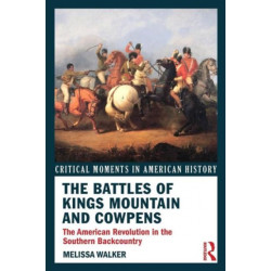 The Battles of Kings Mountain and Cowpens: The American Revolution in the Southern Backcountry