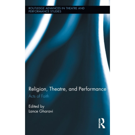 Religion, Theatre, and Performance: Acts of Faith