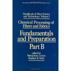 Handbook of Fiber Science and Technology: Volume 1: Chemical Processing of Fibers and Fabrics - Fundamentals and Preparation Part B