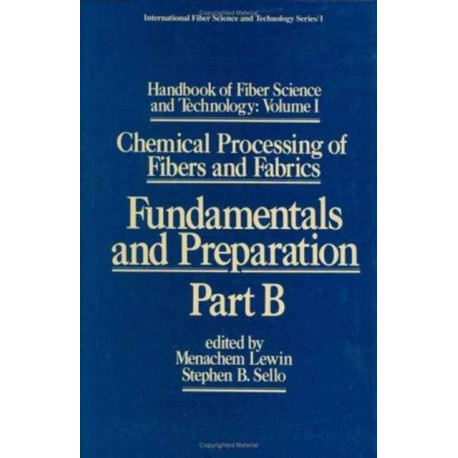 Handbook of Fiber Science and Technology: Volume 1: Chemical Processing of Fibers and Fabrics - Fundamentals and Preparation Part B