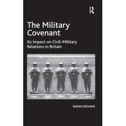 The Military Covenant: Its Impact on Civil–Military Relations in Britain
