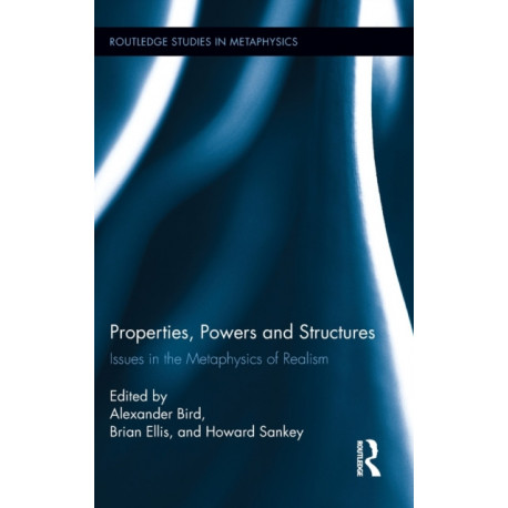 Properties, Powers and Structures: Issues in the Metaphysics of Realism