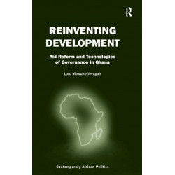 Reinventing Development: Aid Reform and Technologies of Governance in Ghana